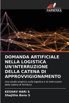 Domanda Artificiale Nella Logistica Un'interruzione Della Catena Di Approvvigionamento (Italian Edition)