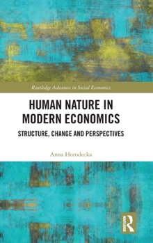 Hardcover Human Nature in Modern Economics: Structure, Change and Perspectives Book