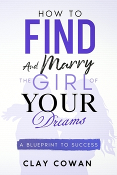 Paperback How to Find and Marry the Girl of Your Dreams: A Blueprint to Success Book