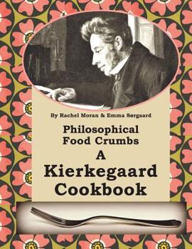 Paperback Philosophical Food Crumbs: A Kierkegaard Cookbook Book