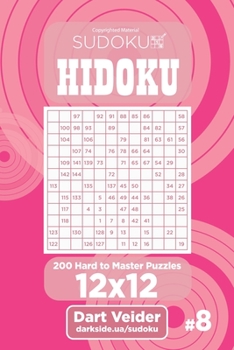 Paperback Sudoku Hidoku - 200 Hard to Master Puzzles 12x12 (Volume 8) Book