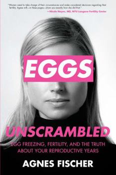 Paperback Eggs Unscrambled: Making Sense of Egg Freezing, Fertility, and the Truth about Your Reproductive Years Book