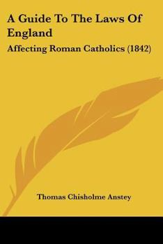Paperback A Guide To The Laws Of England: Affecting Roman Catholics (1842) Book