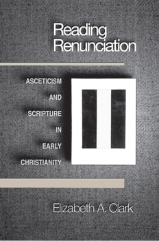 Paperback Reading Renunciation: Asceticism and Scripture in Early Christianity Book