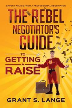 Paperback The Rebel Negotiator's Guide to Getting a Raise Book