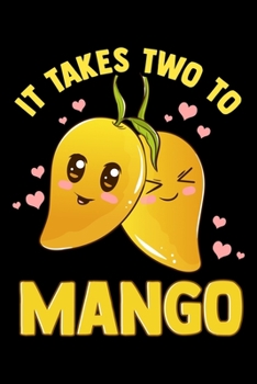 Paperback It Takes Two To Mango: It Takes Two To Mango Funny Fruit Tango Romantic Food Pun Blank Composition Notebook for Journaling & Writing (120 Lin Book