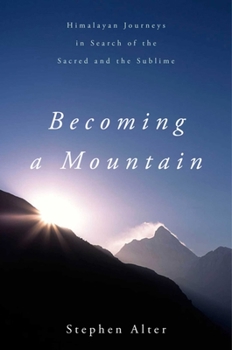 Paperback Becoming a Mountain: Himalayan Journeys in Search of the Sacred and the Sublime Book