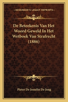 Paperback De Beteekenis Van Het Woord Geweld In Het Wetboek Van Strafrecht (1886) [Dutch] Book