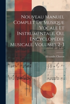 Paperback Nouveau Manuel Complet De Musique Vocale Et Instrumentale, Ou, Encyclopédie Musicale, Volumes 2-3 [French] Book