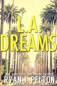 L.A. Dreams - Book #5 of the Antique Assassin