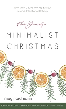 Hardcover Have Yourself a Minimalist Christmas: Slow Down, Save Money & Enjoy a More Intentional Holiday Book