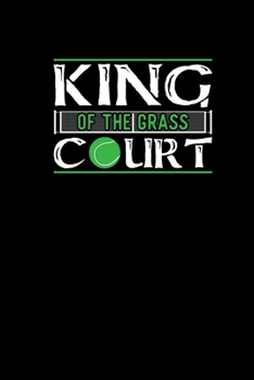 Paperback King Of The Grass Court: Tennis Notebook Journal 6x9 - Funny Tennis Gifts For Tennis Player And Tennis Coach 120 dotgrid pages Book