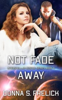 Paperback Not Fade Away: Interstellar Rescue Series Book 4 Book