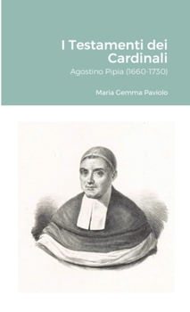 I Testamenti dei Cardinali: Agostino Pipia (1660-1730) (Italian Edition)