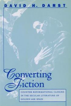 Paperback Converting Fiction: Counter Reformational Closure in the Secular Literature of Golden Age Spain Book