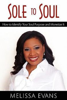 Paperback Sole to Soul: How to Identify Your Soul Purpose and Monetize It Book