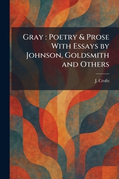 Gray: Poetry & Prose With Essays by Johnson, Goldsmith and Others