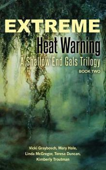 Extreme Heat Warning: A Shallow End Gals Trilogy, Book Two - Book #2 of the Shallow End Gals Trilogy