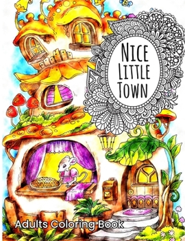 Paperback Nice Little Town Adults Coloring Book: Adults Stress Relieving Coloring Book With Nice Little Town Book