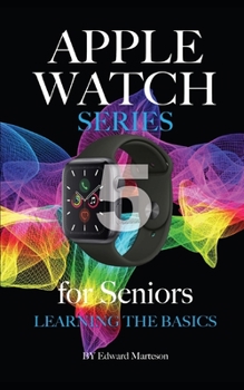 Apple Watch Series 5 for Seniors: Learning the Basics