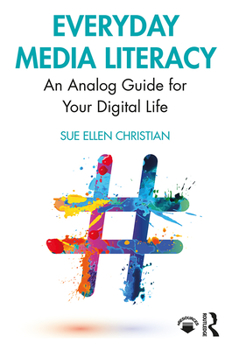 Paperback Everyday Media Literacy: An Analog Guide for Your Digital Life Book