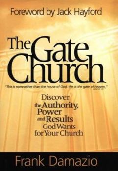 Hardcover The Gate Church: Discover the Authority, Power and Results God Wants for Your Church Book