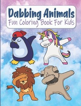 Paperback Dabbing Animals Fun Coloring Book For Kids: Dabbing Dance Coloring Book For Toddlers, Dabbing Animals Coloring Book For Kids Ages 4-8 Book