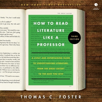 How to Read Literature Like a Professor [Third Edition]: A Lively and Entertaining Guide to Understanding Literature, from the Great Gatsby to the Hate You Give