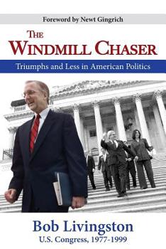 Digital The Windmill Chaser: Triumphs and Less in American Politics Book