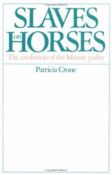 Paperback Slaves on Horses: The Evolution of the Islamic Polity Book