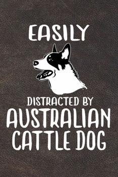 Easily Distracted By Australian Cattle: Australian Cattle Puppy Dog 2020 2021 Monthly Weekly Planner Calendar Schedule Organizer Appointment Journal Notebook For Dog Owners and Puppy Lovers