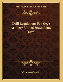 Paperback Drill Regulations For Siege Artillery, United States Army (1898) Book