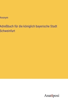 Hardcover Adreßbuch für die königlich bayerische Stadt Schweinfurt [German] Book