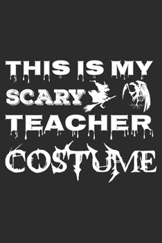 This is my scary teacher costume: A 101 Page Prayer notebook Guide For Prayer, Praise and Thanks. Made For Men and Women. The Perfect Christian Gift ... College Students, Husband Youth And All Ages.