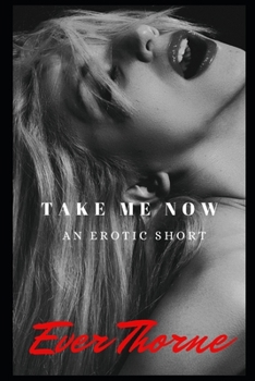 Paperback Take Me Now: An Erotic Short Book