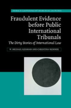 Hardcover Fraudulent Evidence Before Public International Tribunals: The Dirty Stories of International Law Book