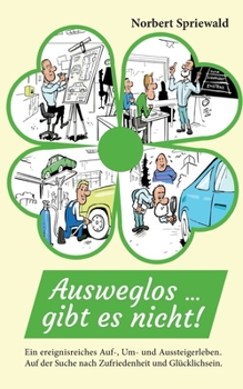 Paperback Ausweglos, gibt es nicht!: Ein ereignisreiches Auf-, Um- und Aussteigerleben [German] Book