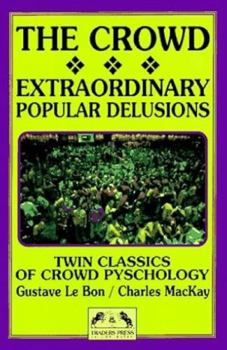 Paperback The Crowd: Extradordinary Popular Delusions: Twin Classics of Crowd Pyschology Book