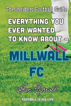 Paperback Everything You Ever Wanted to Know About - Millwall FC Book