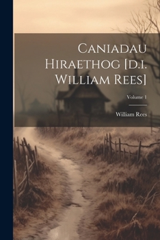 Paperback Caniadau Hiraethog [d.i. William Rees]; Volume 1 Book