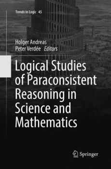 Paperback Logical Studies of Paraconsistent Reasoning in Science and Mathematics Book
