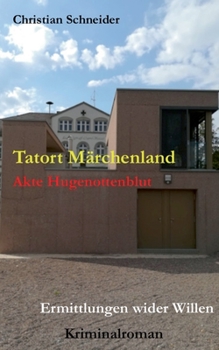 Paperback Tatort Märchenland: Akte Hugenottenblut: Ermittlungen wider Willen [German] Book