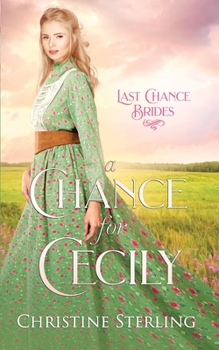 A Chance for Cecily: Last Chance Brides Book #1 - Book #1 of the Last Chance Brides