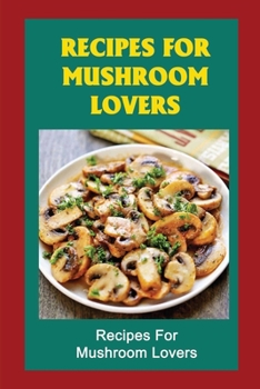 Paperback Recipes For Mushroom Lovers: Start Your Mushroom-Making Journey Book
