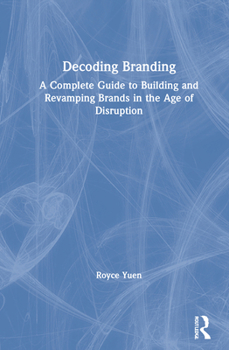 Hardcover Decoding Branding: A Complete Guide to Building and Revamping Brands in the Age of Disruption Book