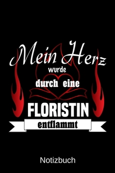 Mein Herz wurde durch eine Floristin entflammt: A5 Notizbuch Liniert 120 Seiten Geschenk/Geschenkidee zum Geburtstag Weihnachten Ostern Vatertag Muttertag Namenstag