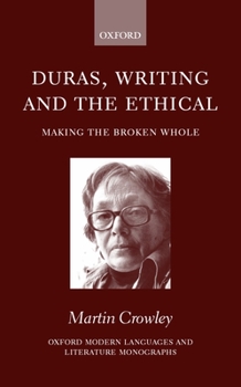 Hardcover Duras, Writing, and the Ethical: Making the Broken Whole Book