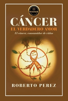 Paperback Cáncer El Verdadero Amor: El cáncer; consumidor de vidas [Spanish] Book