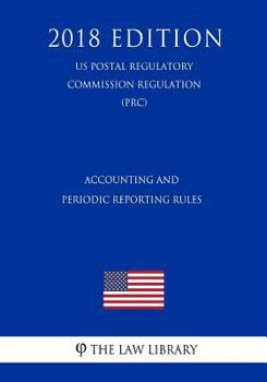 Paperback Accounting and Periodic Reporting Rules (US Postal Regulatory Commission Regulation) (PRC) (2018 Edition) Book