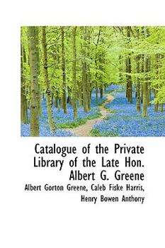 Paperback Catalogue of the Private Library of the Late Hon. Albert G. Greene Book